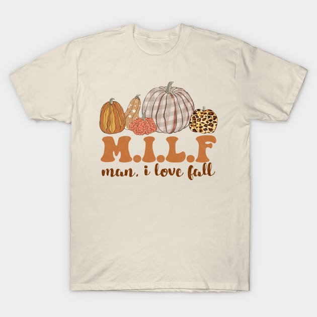 MILF Man I Love Fall T-Shirt by UniqueBoutiqueTheArt